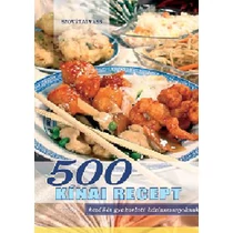 500 kínai recept - Kezdő és gyakorlott háziasszonyoknak